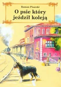 Streszczenie książki O psie który jeździł koleją - kluczowe wątki i bohaterowie Streszczenie książki O psie który jeździł koleją - kluczowe wątki i bohaterowie